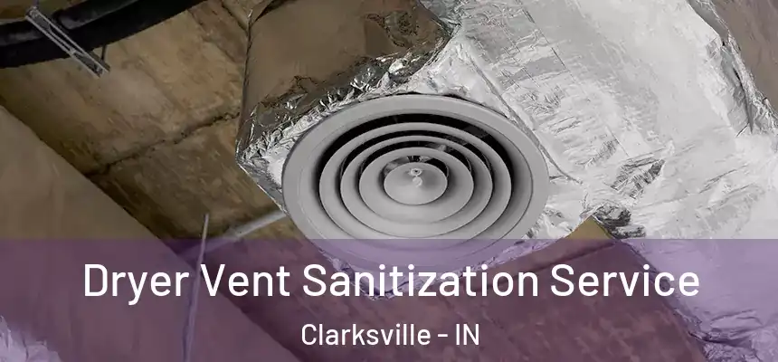 Dryer Vent Sanitization Service Clarksville - IN