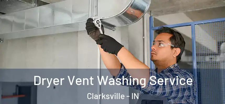 Dryer Vent Washing Service Clarksville - IN