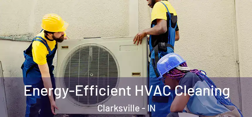  Energy-Efficient HVAC Cleaning Clarksville - IN