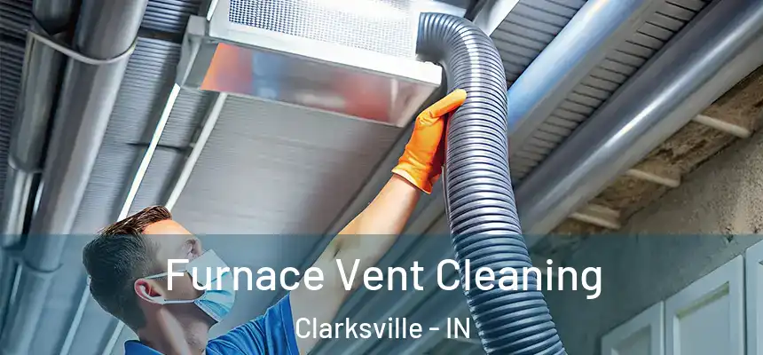  Furnace Vent Cleaning Clarksville - IN