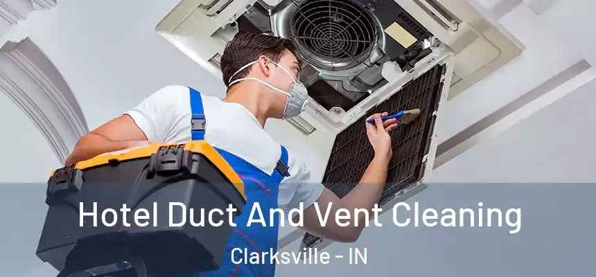 Hotel Duct And Vent Cleaning Clarksville - IN